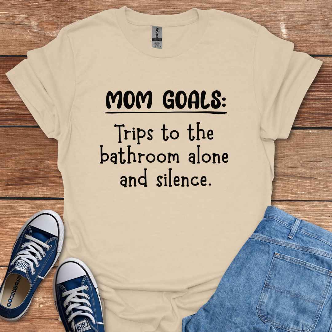 Mom Goals Trips To The Bathroom Alone And Silence T-Shirt