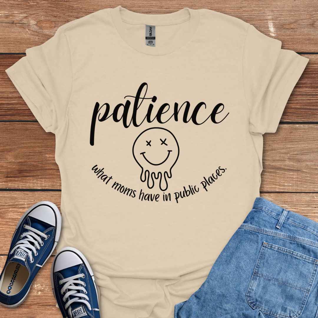 Patience What Moms Have In Public Places Graphic T-Shirt