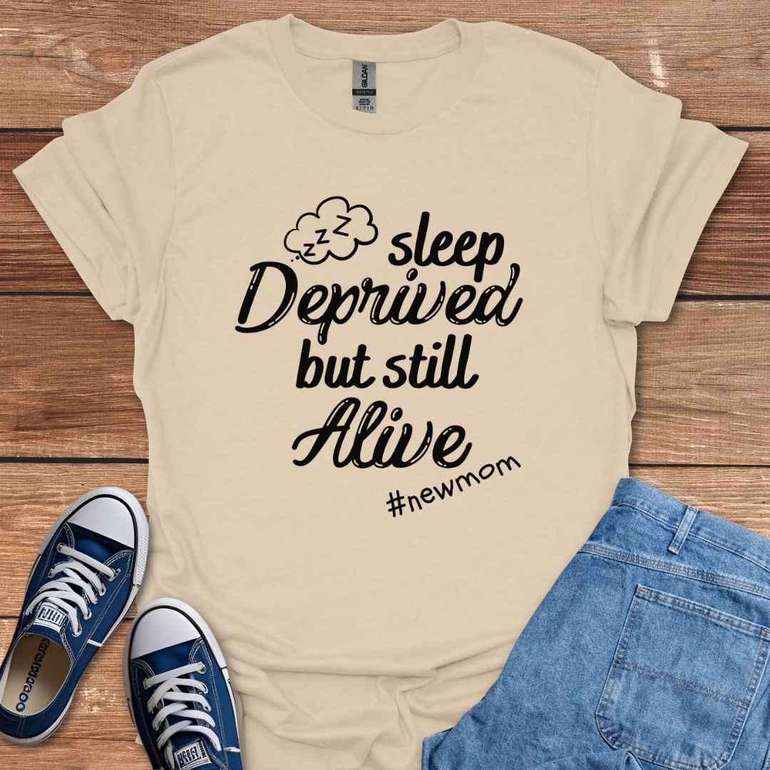 Sleep Deprived But Still Alive #NewMom T-Shirt