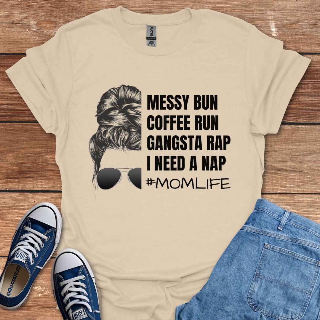 Messy Bun Coffee Run Gangsta Rap I Need A Nap #MomLife Graphic T-Shirt