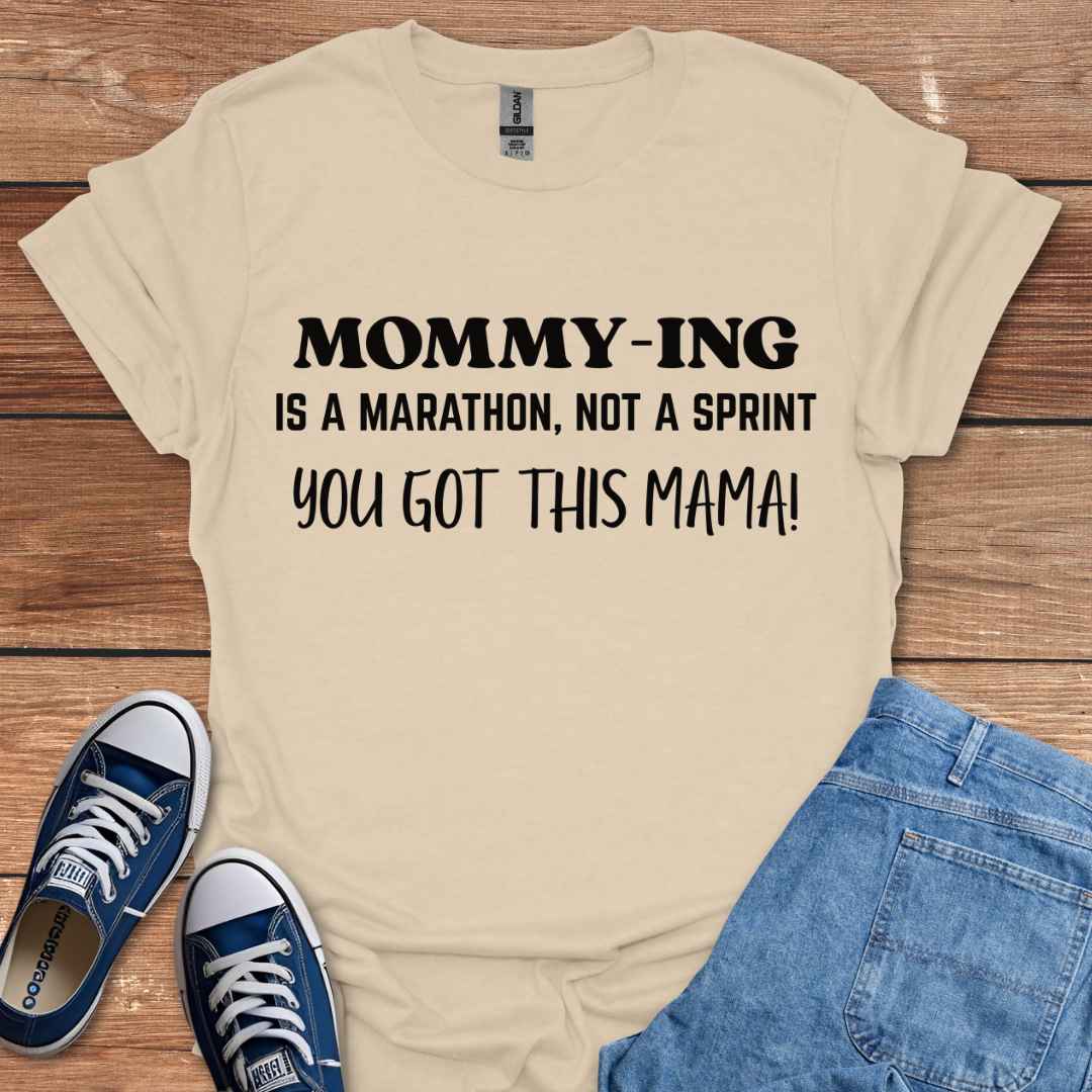 Mommying Is A Marathon Not A Sprint You Got This Mama T-Shirt