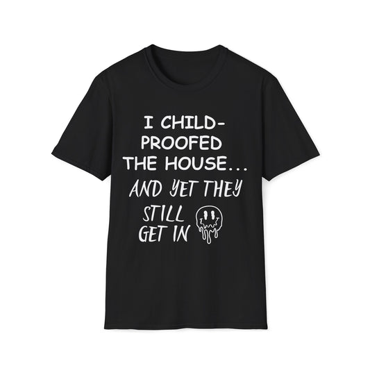 I Child-Proofed The House And Yet They Still Get In Graphic T-Shirt