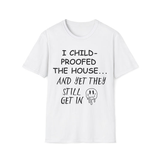 I Child-Proofed The House And Yet They Still Get In Graphic T-Shirt