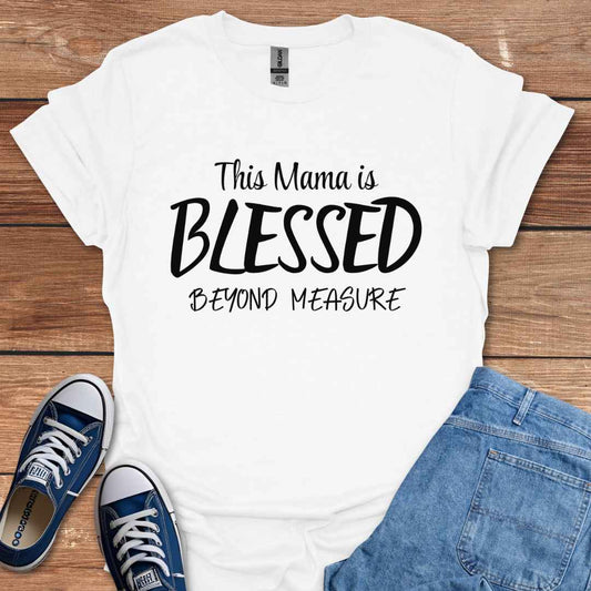 This Mama Is Blessed Beyond Measure T-Shirt