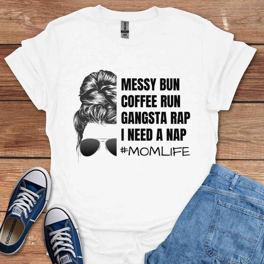Messy Bun Coffee Run Gangsta Rap I Need A Nap #MomLife Graphic T-Shirt