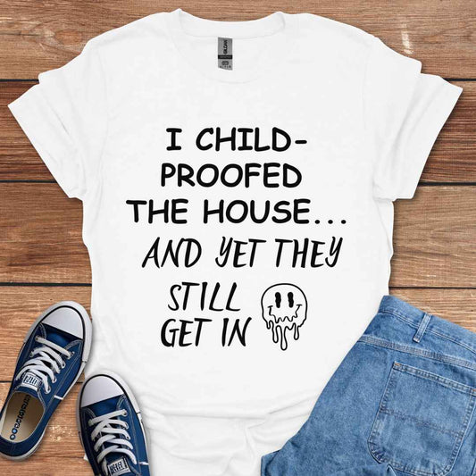 I Child-Proofed The House And Yet They Still Get In Graphic T-Shirt