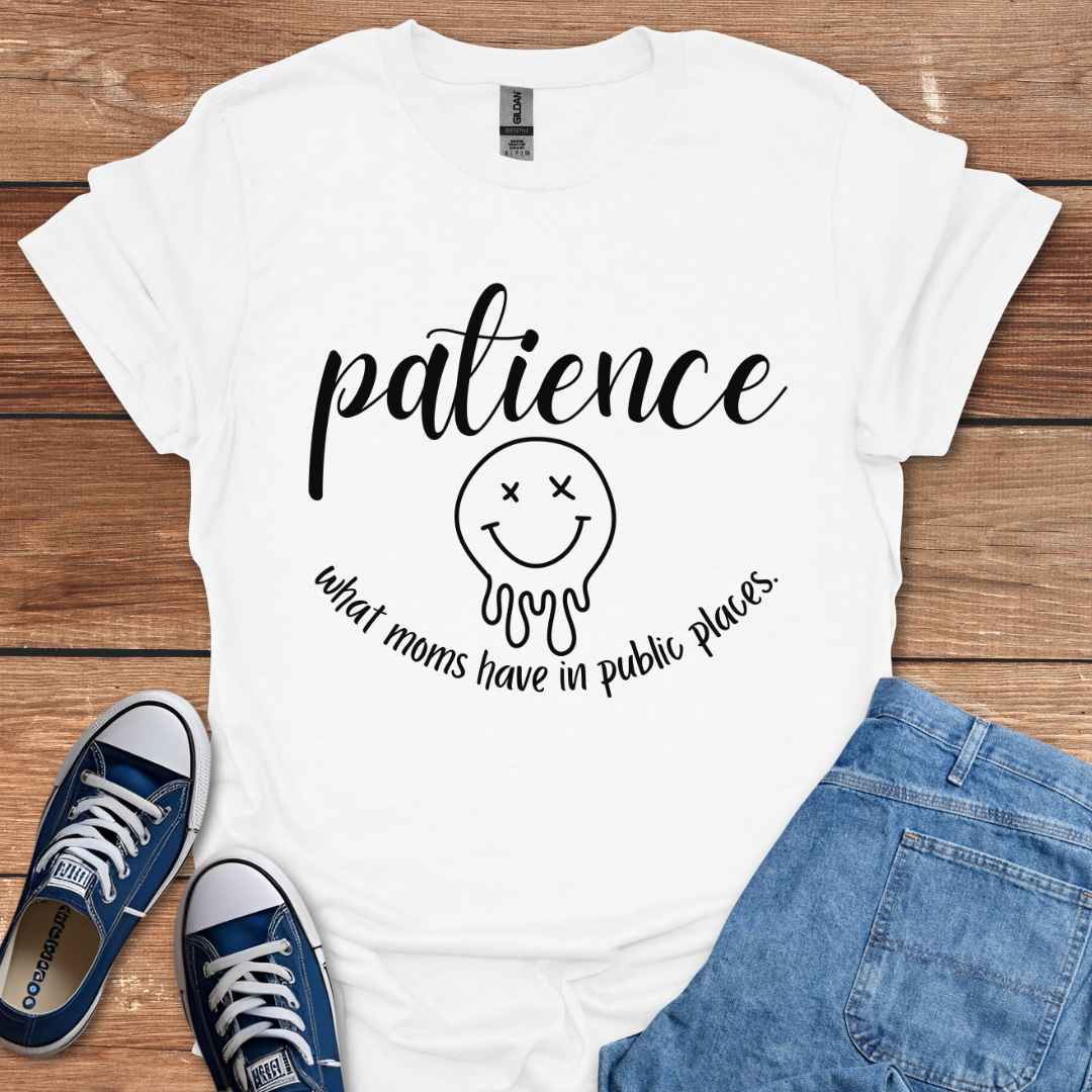 Patience What Moms Have In Public Places Graphic T-Shirt
