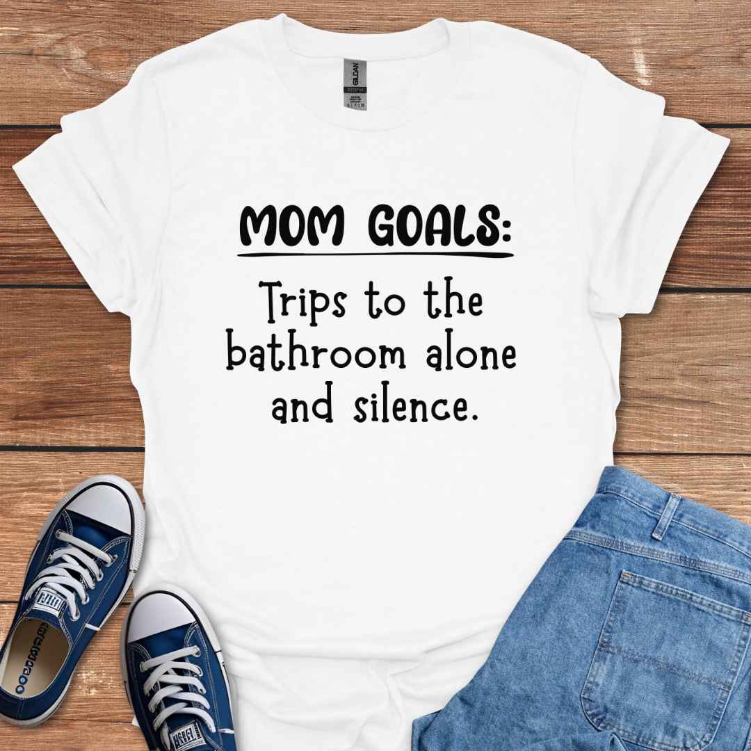 Mom Goals Trips To The Bathroom Alone And Silence T-Shirt