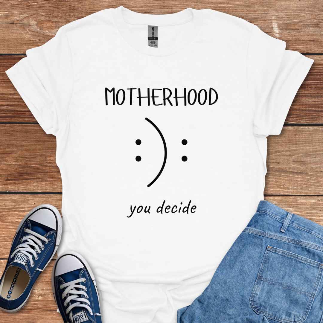 Motherhood You Decide Smiley Face Sad Frown T-Shirt