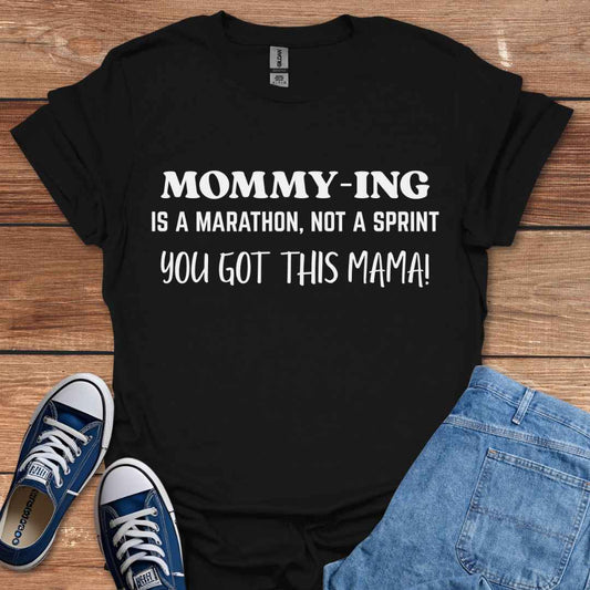Mommying Is A Marathon Not A Sprint You Got This Mama T-Shirt