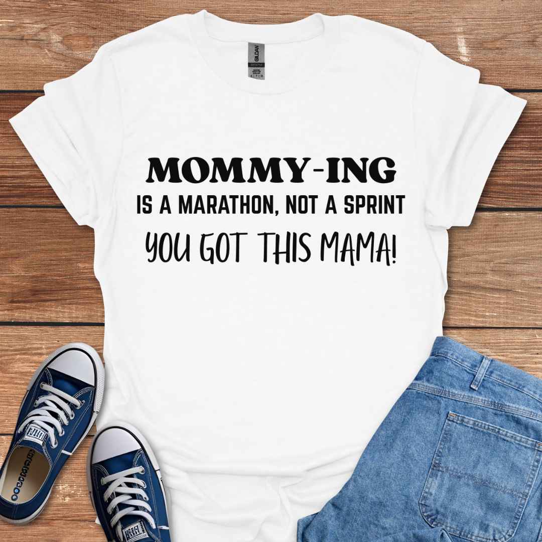 Mommying Is A Marathon Not A Sprint You Got This Mama T-Shirt