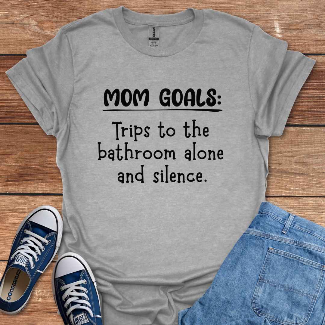 Mom Goals Trips To The Bathroom Alone And Silence T-Shirt