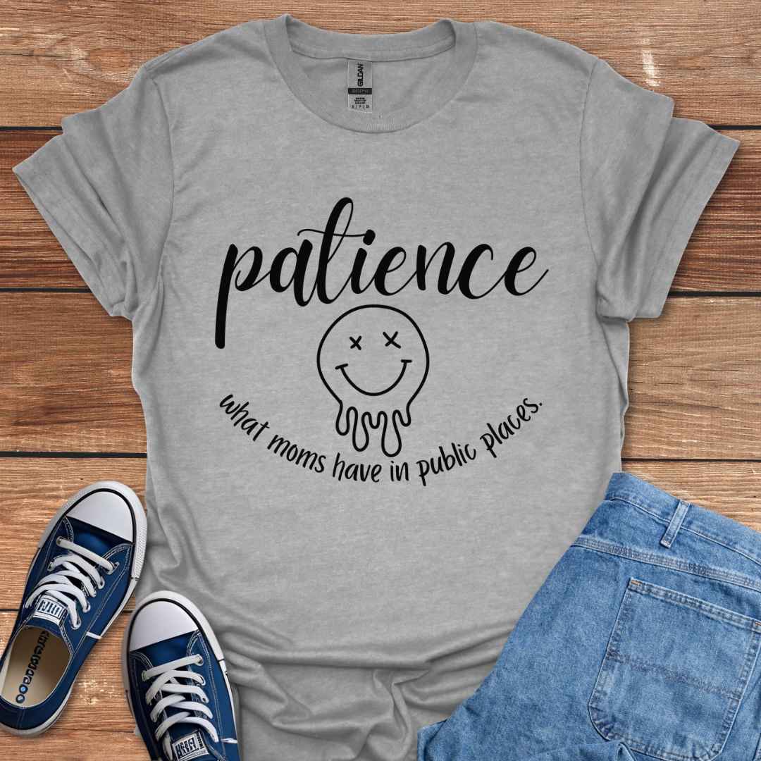 Patience What Moms Have In Public Places Graphic T-Shirt