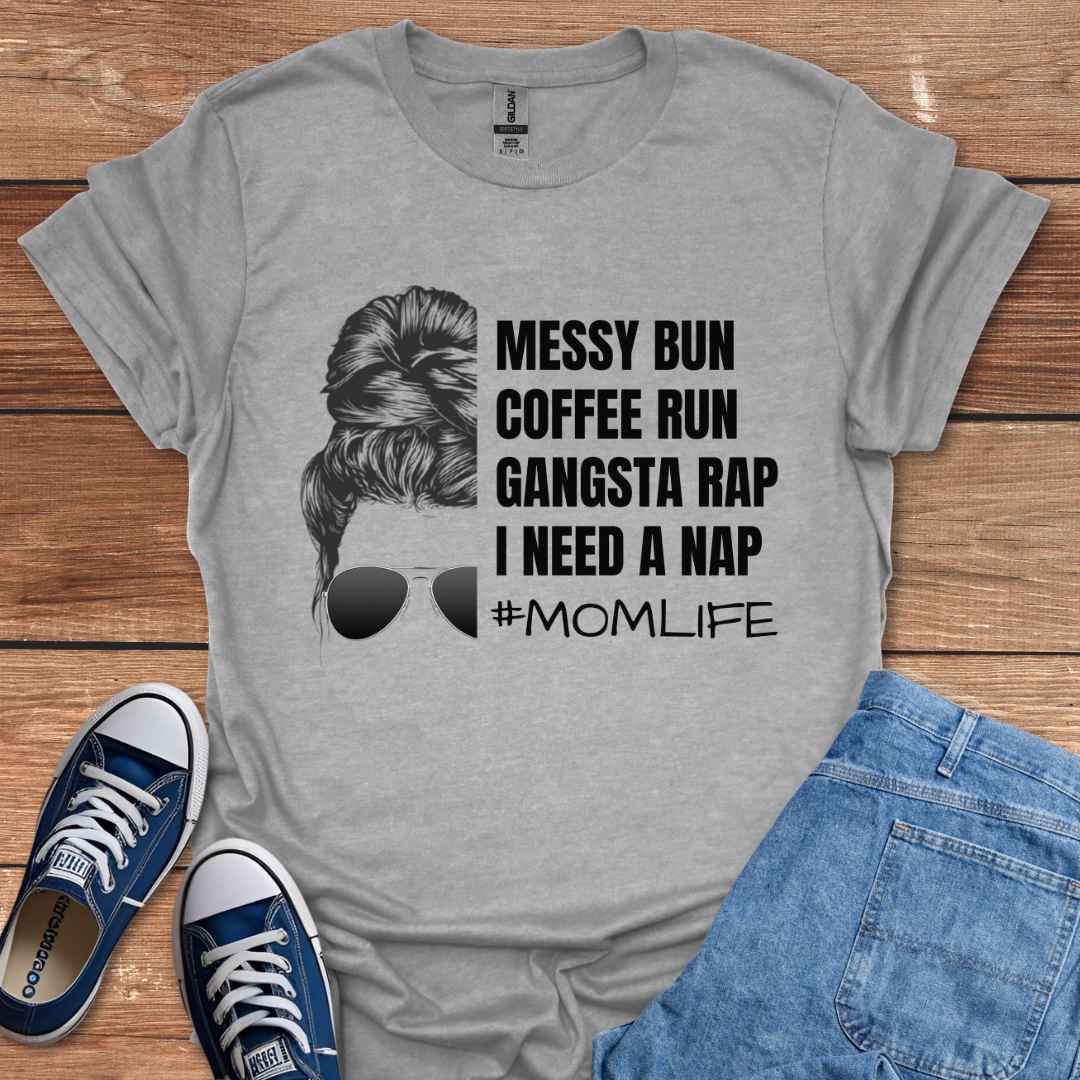 Messy Bun Coffee Run Gangsta Rap I Need A Nap #MomLife Graphic T-Shirt