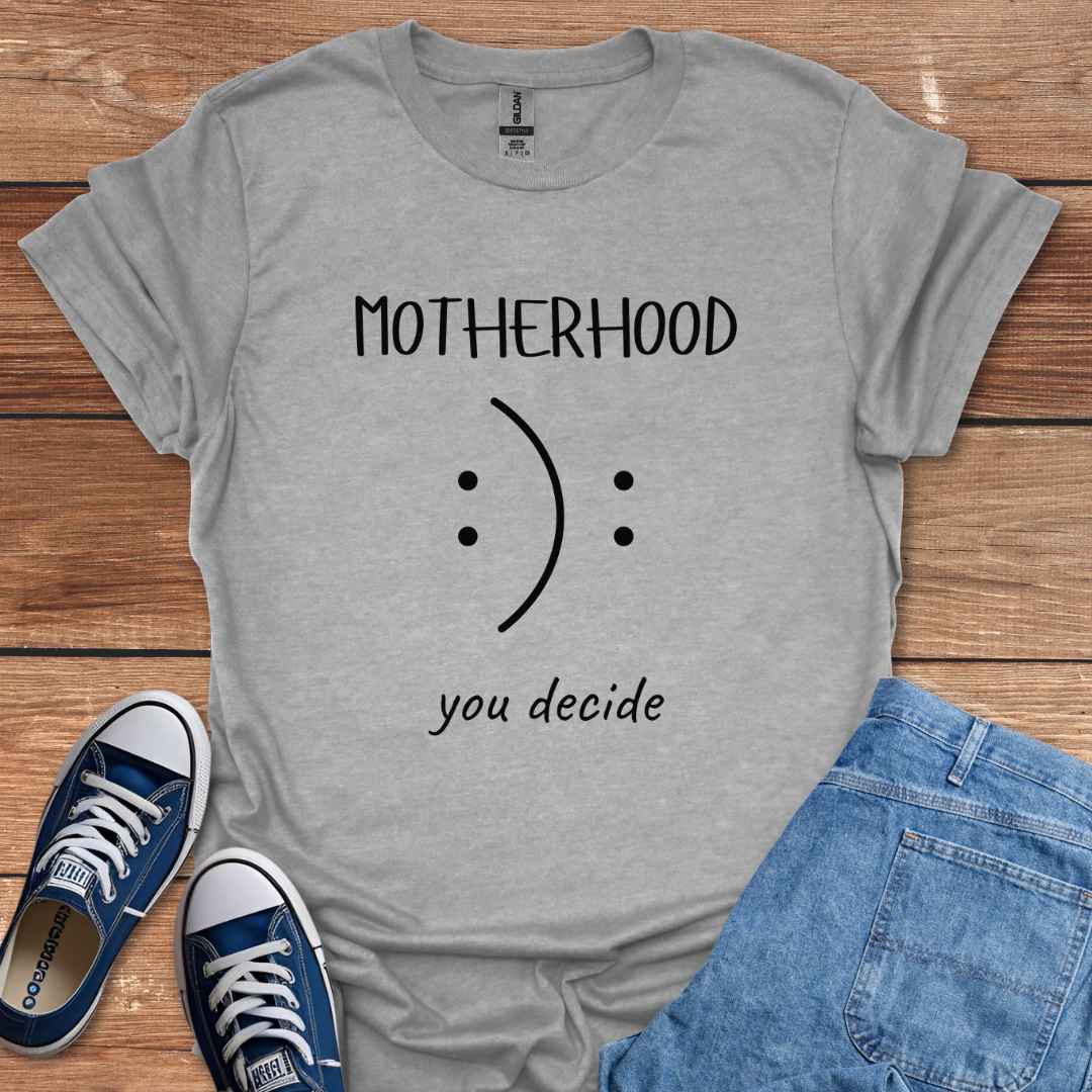 Motherhood You Decide Smiley Face Sad Frown T-Shirt