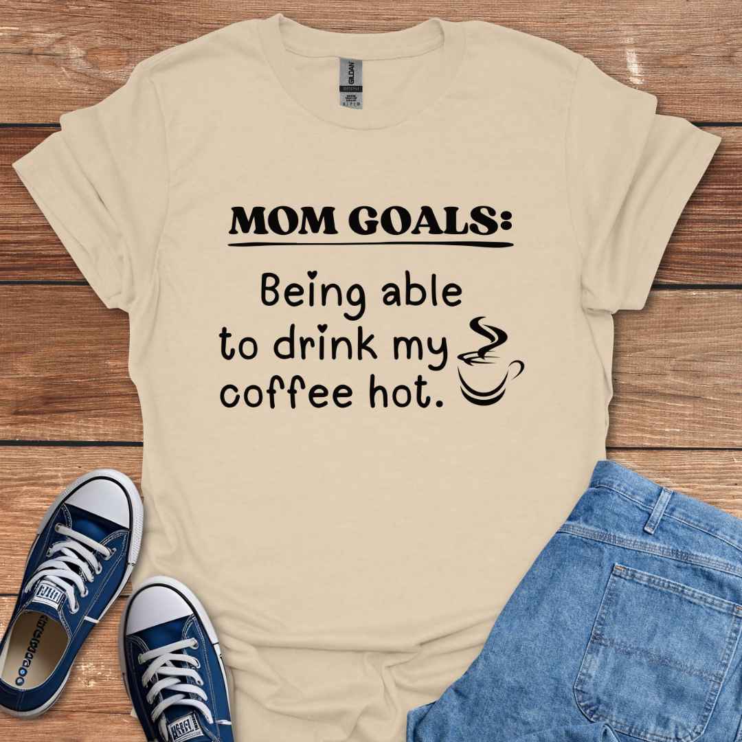 Mom Goals Being Able To Drink My Coffee Hot Graphic T-Shirt