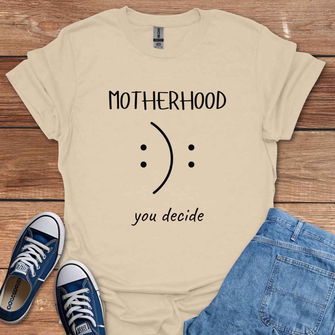 Motherhood You Decide Smiley Face Sad Frown T-Shirt