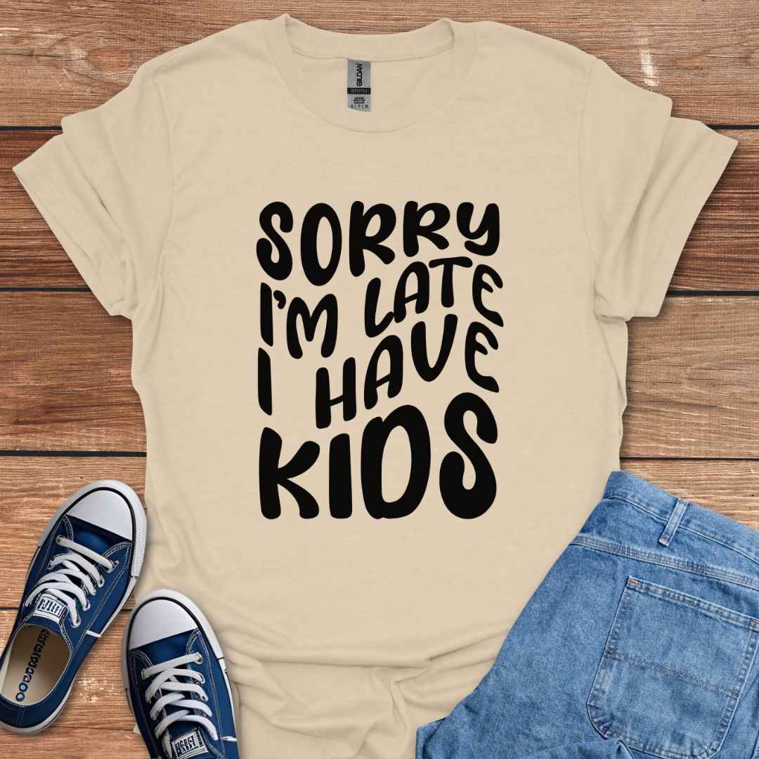 Sorry I'm Late I Have Kids Graphic T-Shirt