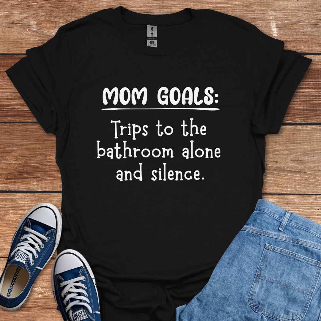 Mom Goals Trips To The Bathroom Alone And Silence T-Shirt