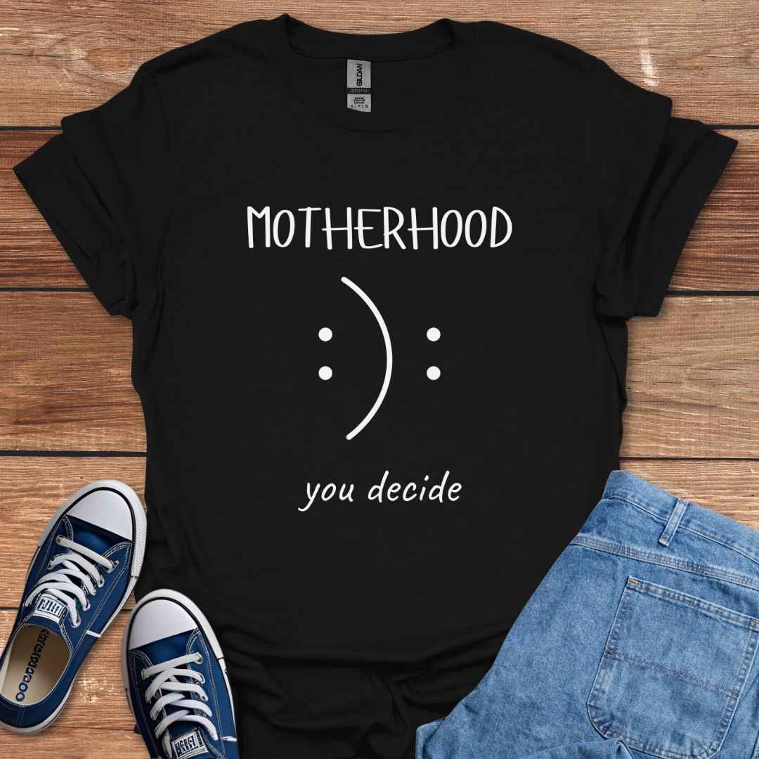 Motherhood You Decide Smiley Face Sad Frown T-Shirt