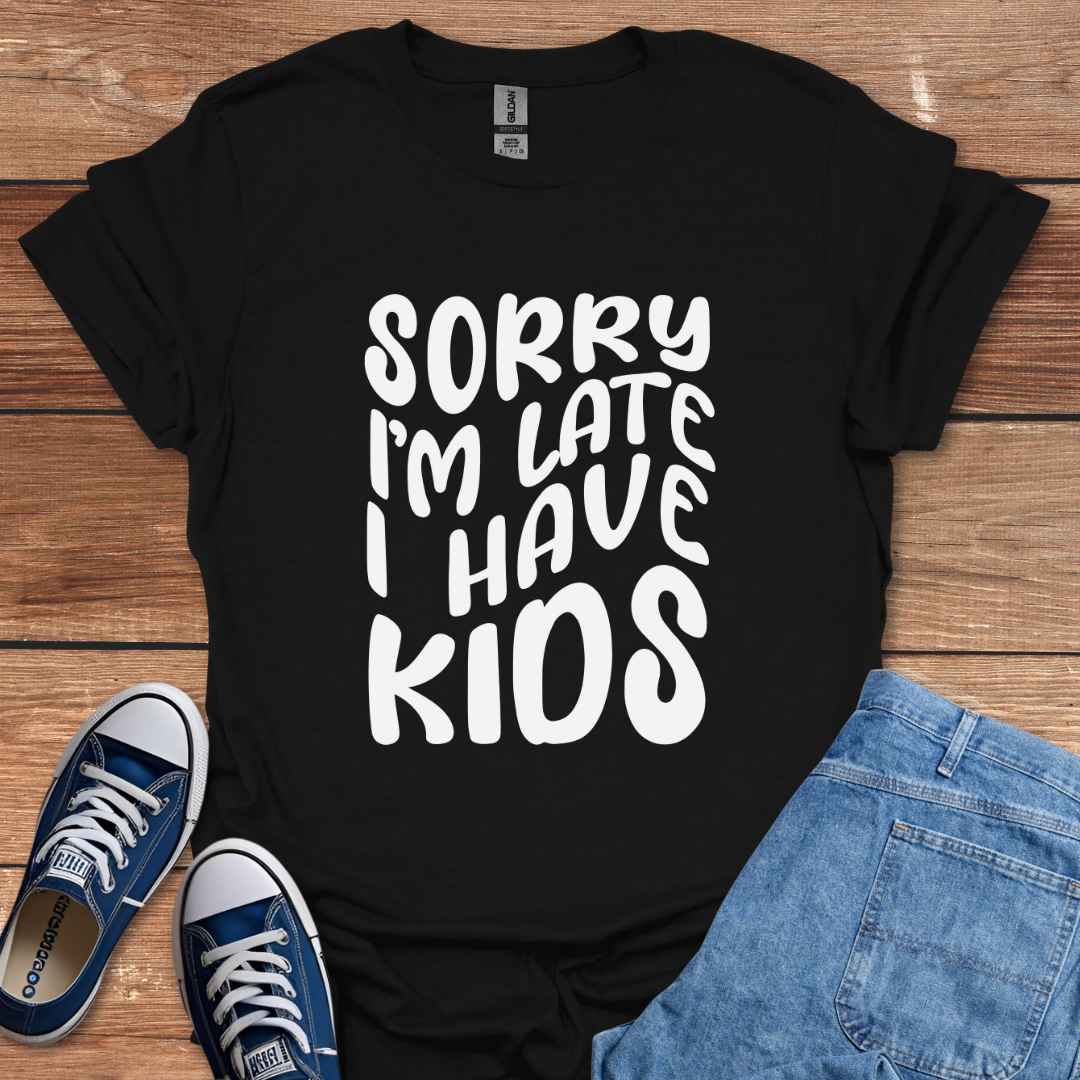 Sorry I'm Late I Have Kids Graphic T-Shirt