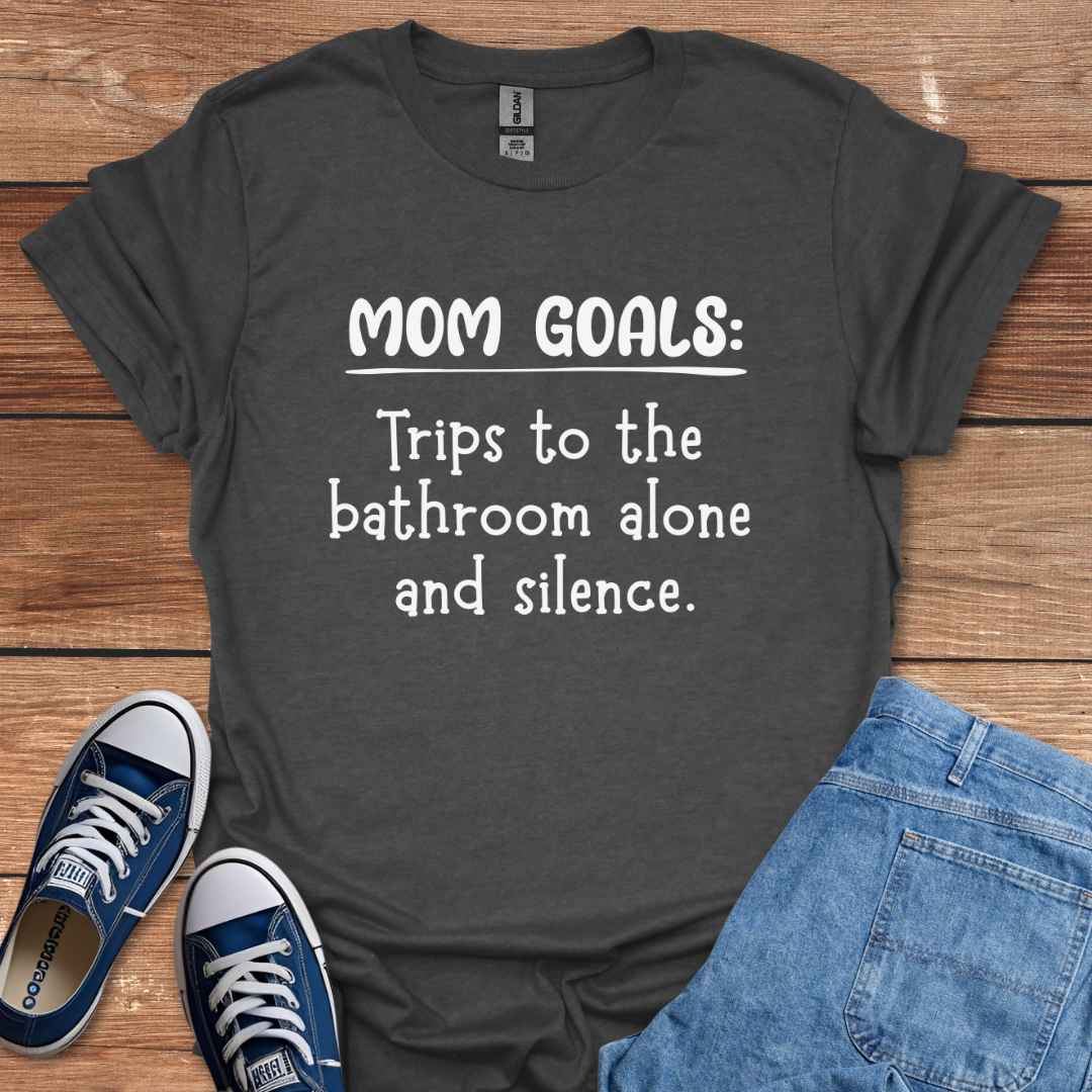 Mom Goals Trips To The Bathroom Alone And Silence T-Shirt