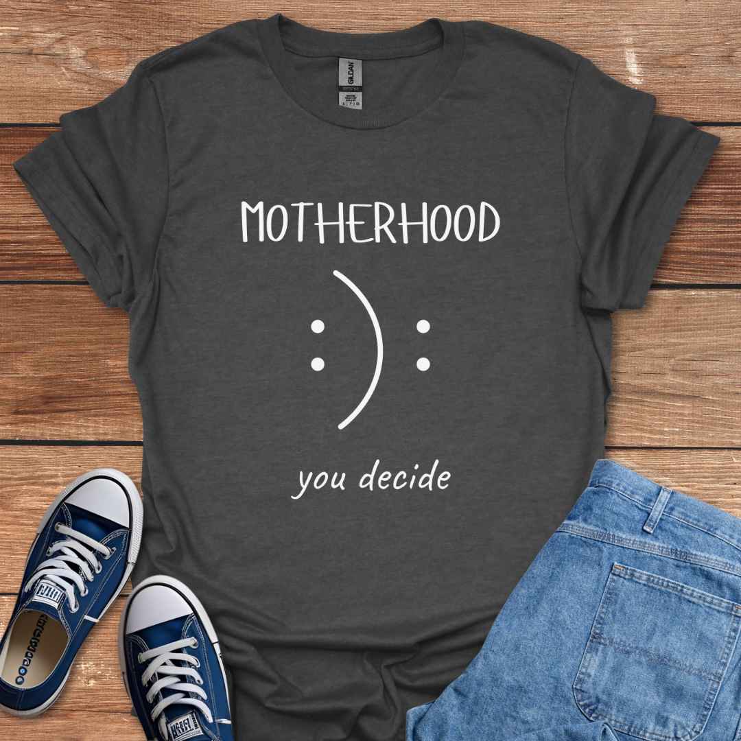 Motherhood You Decide Smiley Face Sad Frown T-Shirt