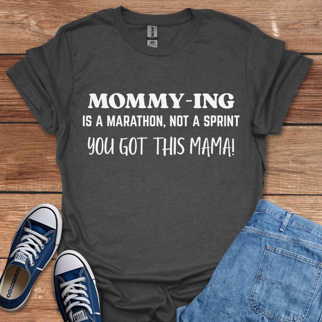 Mommying Is A Marathon Not A Sprint You Got This Mama T-Shirt