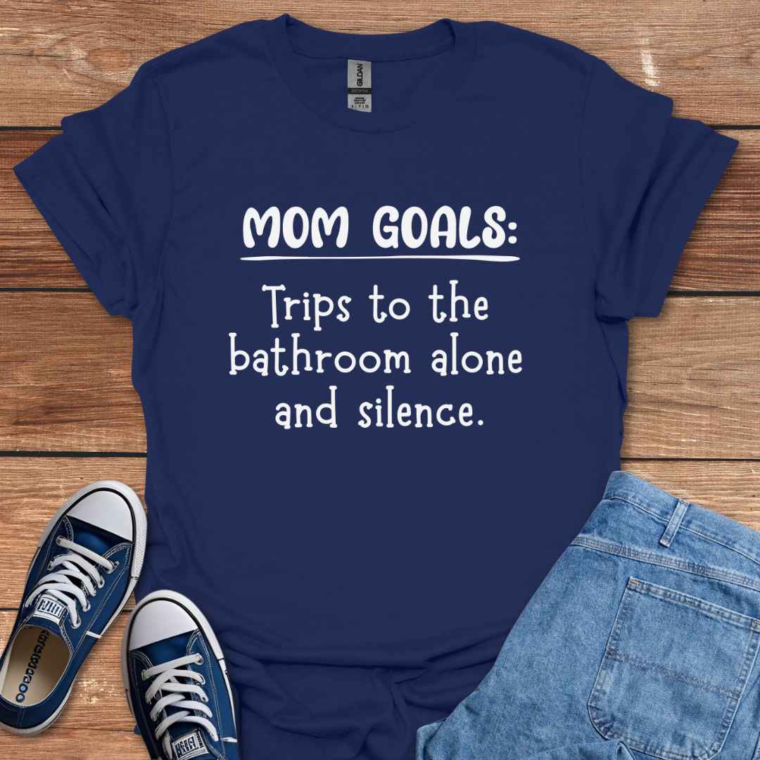 Mom Goals Trips To The Bathroom Alone And Silence T-Shirt