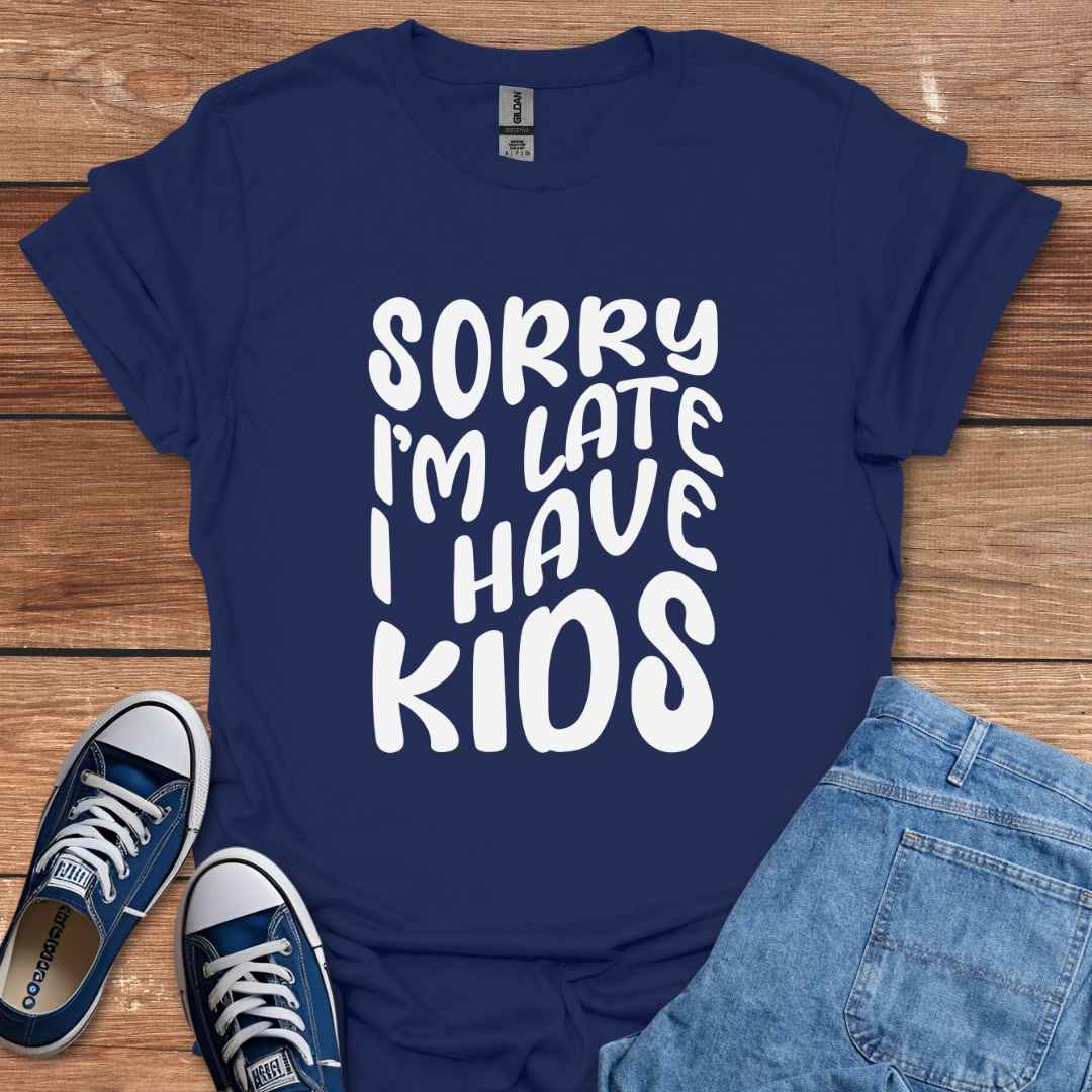 Sorry I'm Late I Have Kids Graphic T-Shirt