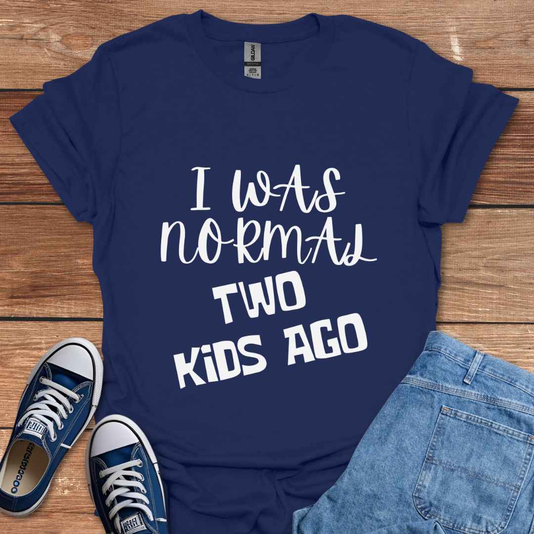 I Was Normal Two Kids Ago T-Shirt