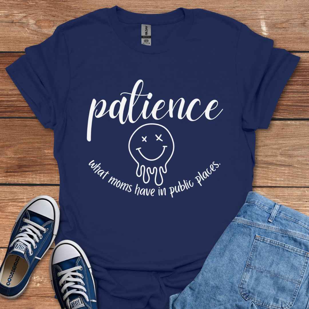 Patience What Moms Have In Public Places Graphic T-Shirt