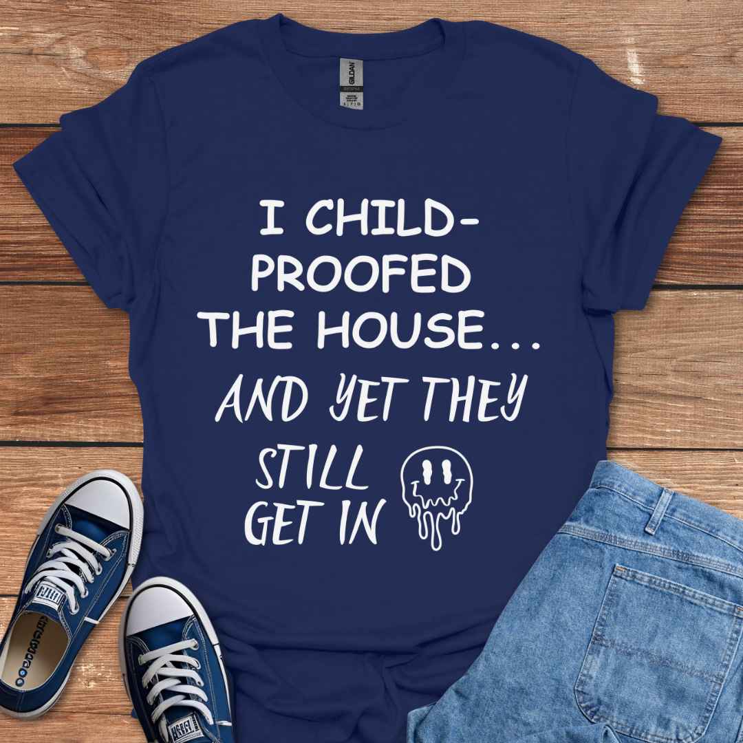 I Child-Proofed The House And Yet They Still Get In Graphic T-Shirt