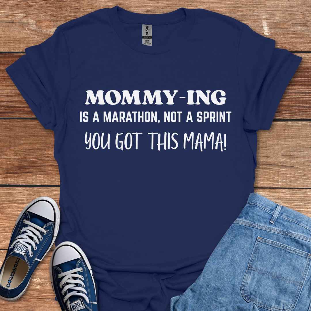 Mommying Is A Marathon Not A Sprint You Got This Mama T-Shirt