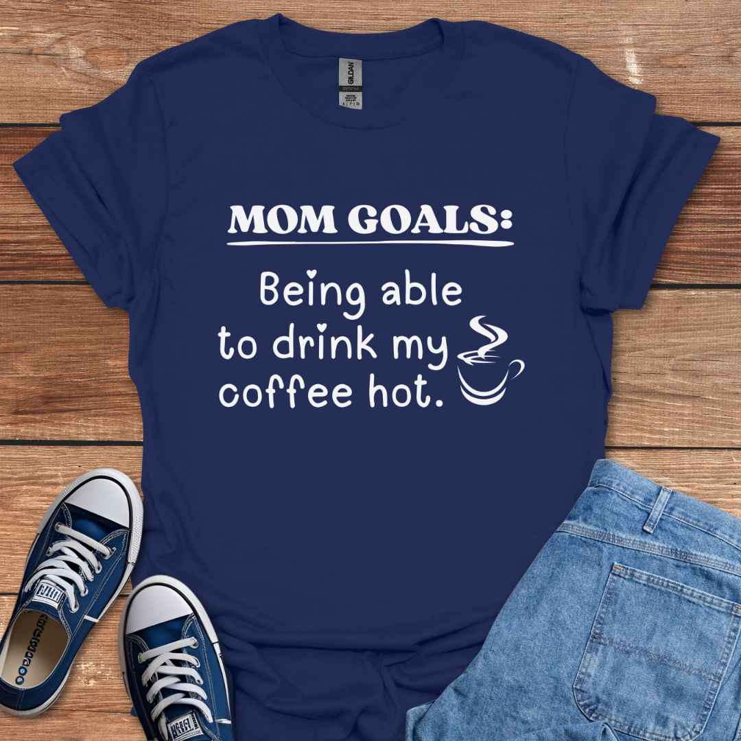 Mom Goals Being Able To Drink My Coffee Hot Graphic T-Shirt