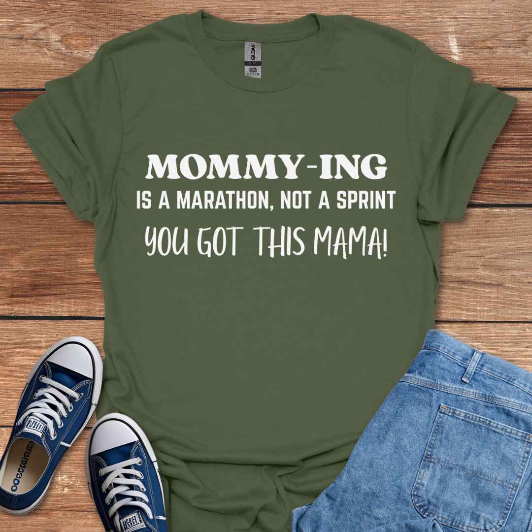 Mommying Is A Marathon Not A Sprint You Got This Mama T-Shirt