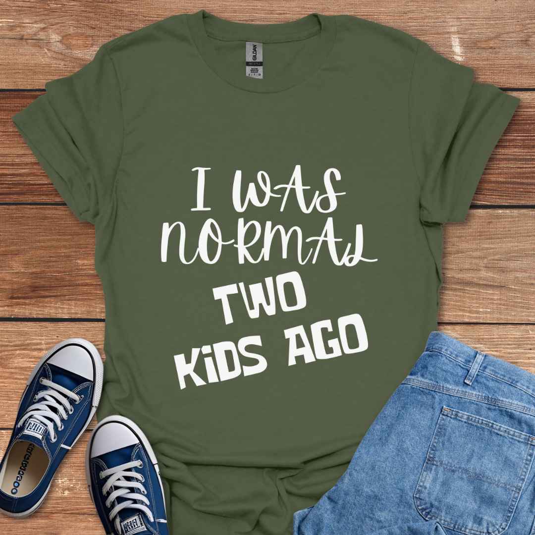 I Was Normal Two Kids Ago T-Shirt