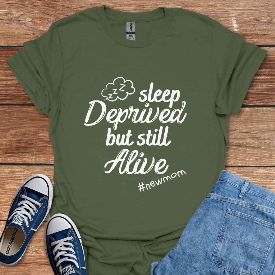 Sleep Deprived But Still Alive #NewMom T-Shirt