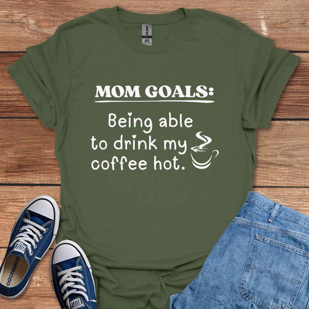 Mom Goals Being Able To Drink My Coffee Hot Graphic T-Shirt
