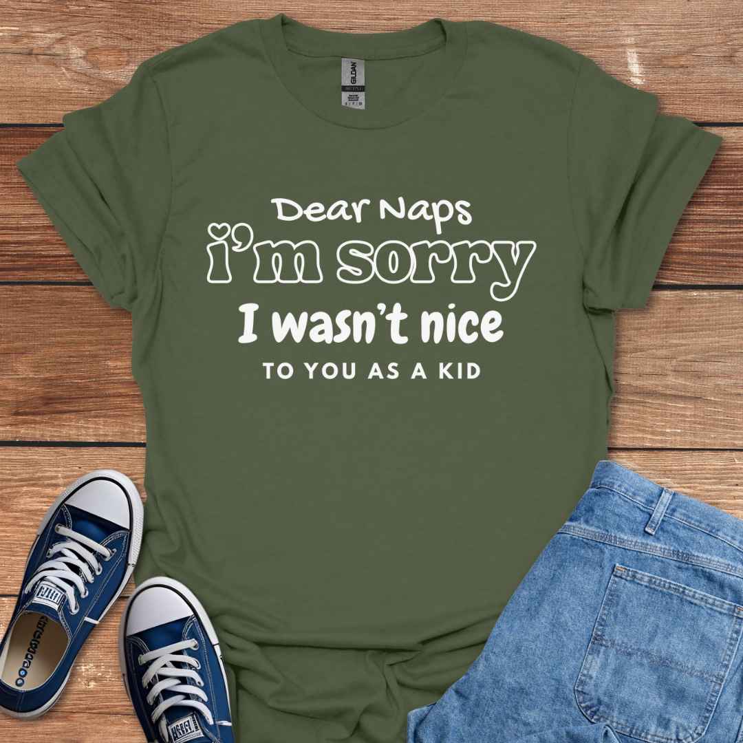 Dear Naps I'm Sorry I Wasn't Nice To You As A Kid T-Shirt