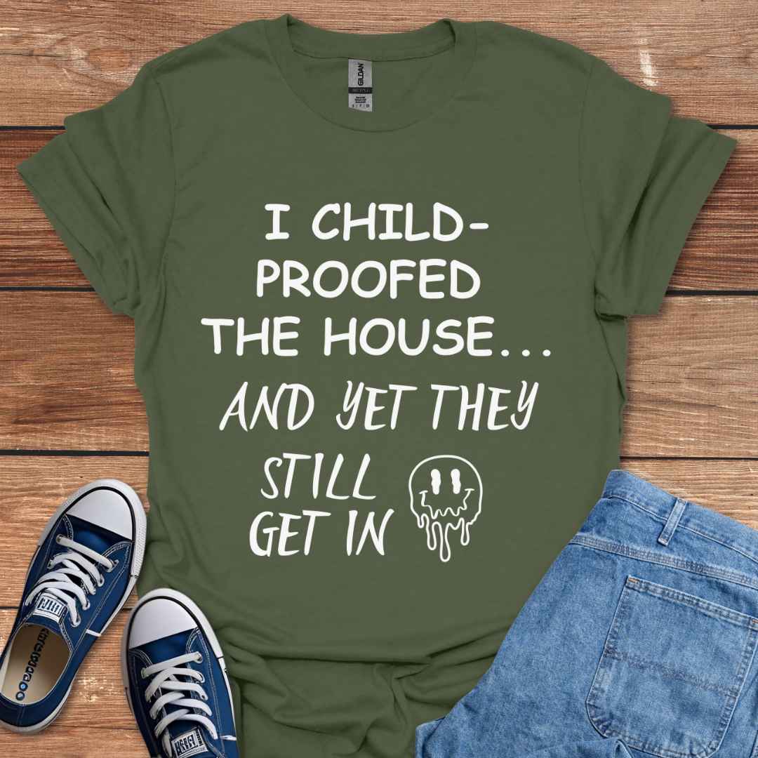 I Child-Proofed The House And Yet They Still Get In Graphic T-Shirt